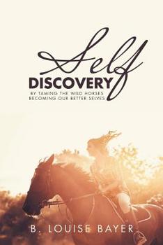 Paperback Self Discovery: By Taming the Wild Horses Becoming Our Better Selves Book