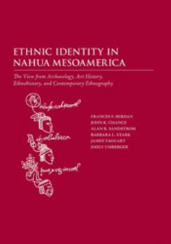 Hardcover Ethnic Identity in Nahua Mesoamerica: The View from Archaeology, Art History, Ethnohistory, and Contemporary Ethnography Book
