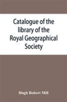 Paperback Catalogue of the library of the Royal Geographical Society: containing the titles of all works up to December 1893 Book