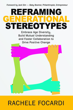 Paperback Reframing Generational Stereotypes: Embrace Age Diversity, Build Mutual Understanding and Foster Collaboration to Drive Positive Change Book