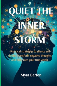 Paperback Quiet the Inner Storm: Practical strategies to silence self doubt, Transform negative thoughts and Fully own your true worth Book