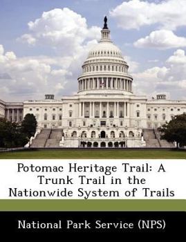 Potomac Heritage Trail : A Trunk Trail in the Nationwide System of Trails