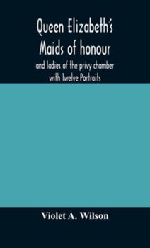 Queen Elizabeth's maids of honour and ladies of the privy chamber with Twelve Portraits
