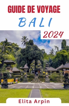 Paperback Guide de Voyage Bali: Votre guide de voyage complet pour explorer cette île paradisiaque enchanteresse - Découvrez la culture, l'aventure et [French] Book