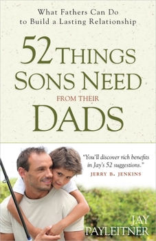 Paperback 52 Things Sons Need from Their Dads: What Fathers Can Do to Build a Lasting Relationship Book
