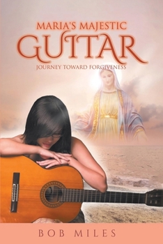 Paperback Maria's Majestic Guitar: Journey Toward Forgiveness Book