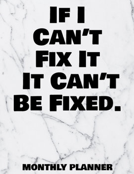 If I Can’t Fix It It Can’t Be Fixed. Monthly Planner: 12 Month Planner Calendar Organizer Agenda with Habit Tracker, Notes, Address, Password, & Dot ... - December 2020 - Monthly Planner 8.5 x 11)