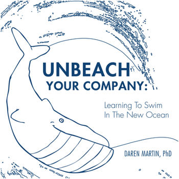 Paperback Unbeach Your Company: Learning to Swim in the New Ocean Book