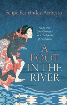 Hardcover A Foot in the River: Why Our Lives Change -- And the Limits of Evolution Book