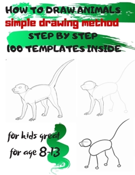 Paperback HOW TO DRAW ANIMALS simple drawing method STEP BY STEP 100 TEMPLATES INSIDE: SKETCHBOOK FOR KIDS 100 DRAWINGS Cool Stuff for kids great for age 8-13 Book
