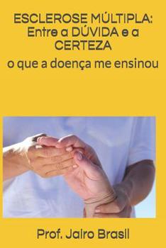 Paperback Esclerose Múltipla: Entre a DÚVIDA e a CERTEZA: o que a doença me ensinou [Portuguese] Book