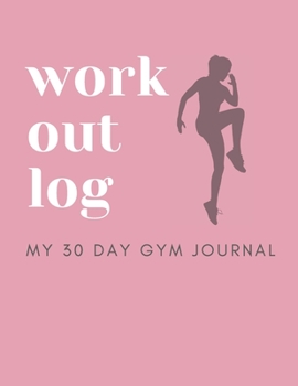 Workout Log  My 30 Day Gym Journal: 30 Day Fitness and Food Log Diary 8.5 x 11 inches