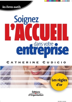 Paperback Soignez l'accueil dans votre entreprise: Les règles d'or [French] Book