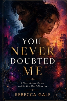 YOU NEVER DOUBTED ME: A Novel of Love, Secrets, and the Past That Follows You