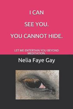 Paperback I Can See You. You Cannot Hide: Let Me Entertain You Beyond Meditation. Book