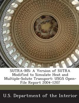 Paperback Sutra-MS: A Version of Sutra Modified to Simulate Heat and Multiple-Solute Transport: Usgs Open-File Report 2004-1207 Book