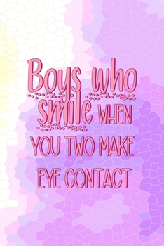 Boys Who Smile When You Two Make Eye Contact: All Purpose 6x9 Blank Lined Notebook Journal Way Better Than A Card Trendy Unique Gift Pink Hive Boys
