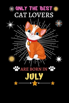 Paperback Only The Best Cat Lovers Are Born In July: Blank Lined Notebook Journal, Cat Notebook Journal For Men Women And Kids, Gifts For Cat Lovers Book