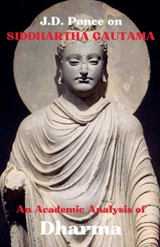 J.D. Ponce on Siddharta Gautama: An Academic Analysis of Dharma (Buddhism)
