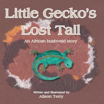Paperback Little Gecko's Lost Tail: An African Bushveld Story Book