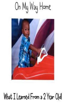 Paperback On My Way Home; What I Learned From a 2 year old! Book