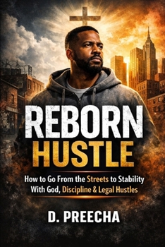 Paperback Reborn Hustle: How to Go From the Streets to Stability With God, Discipline & Legal Hustles Book