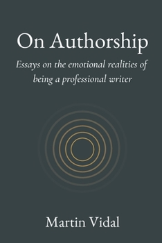 Paperback On Authorship: Essays on the Emotional Realities of Being a Professional Writer Book