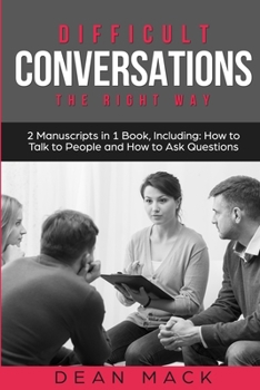 Difficult Conversations: The Right Way - Bundle - The Only 2 Books You Need to Master Though Conversations, Difficult People and Fierce Conversations Today (Social Skills)
