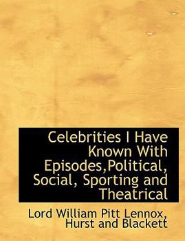 Paperback Celebrities I Have Known with Episodes, Political, Social, Sporting and Theatrical Book