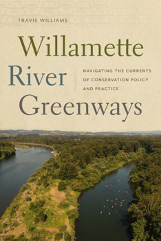 Paperback Willamette River Greenways: Navigating the Currents of Conservation Policy and Practice Book