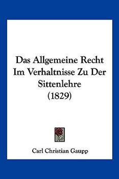 Paperback Das Allgemeine Recht Im Verhaltnisse Zu Der Sittenlehre (1829) [German] Book