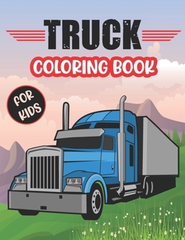 Paperback Truck Coloring Book For Kids.: Awesome Most Wanted Beautiful Trucks Coloring Book Design are Here! Kids Get Ready To Have Fun. Book