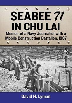 Paperback Seabee 71 in Chu Lai: Memoir of a Navy Journalist with a Mobile Construction Battalion, 1967 Book
