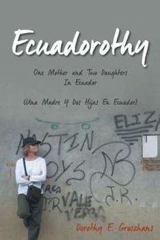 Paperback Ecuadorothy: One Mother and Two Daughters in Ecuador Book