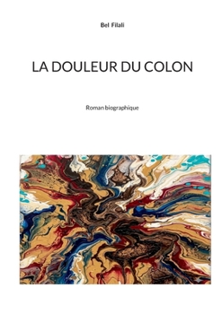 La douleur du colon: Roman biographique (French Edition)