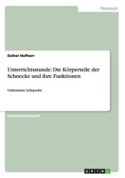 Paperback Unterrichtsstunde: Die Körperteile der Schnecke und ihre Funktionen: Unbenotete Lehrprobe [German] Book