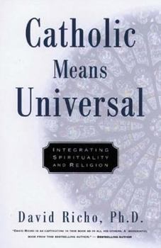 Paperback Catholic Means Universal: Integrating Spirituality and Religion Book