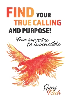 Paperback Find Your True Calling and Purpose: From Impossible to Invincible Book