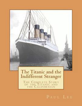 Paperback The Titanic and the Indifferent Stranger: The Complete Story of the Titanic and the Californian Book