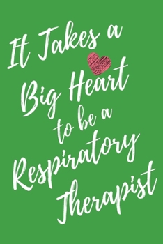 It Takes a Big Heart to be an Respiratory Therapist: Respiratory Therapy Journal For Gift - Green Notebook For Men Women - Ruled Writing Diary - 6x9 100 pages