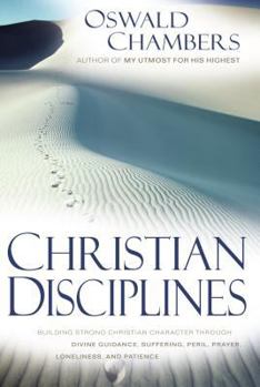 Paperback Christian Disciplines: Building Strong Christian Character Through Divine Guidance, Suffering, Peril, Prayer, Loneliness, and Patience Book