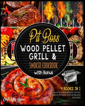 Paperback Pit Boss Wood Pellet Grill & Smoker Cookbook with Bonus [4 Books in 1]: How to Cheat without Getting Caught [Pit Boss Copycat Recipes Included] Book