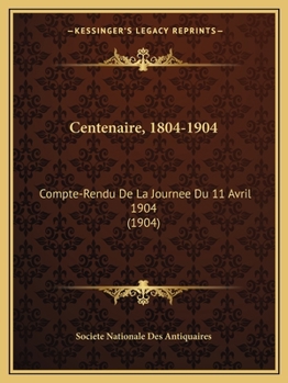 Paperback Centenaire, 1804-1904: Compte-Rendu De La Journee Du 11 Avril 1904 (1904) [French] Book