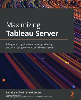 Paperback Maximizing Tableau Server: A beginner's guide to accessing, sharing, and managing content on Tableau Server Book