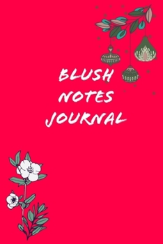 Blush Notes Journal: Blush Notes Diary For Recording Feeling, Woman Notebook, Journal, Gift, Notebook for Drawing and Writing (120 Pages, 6 x 9)