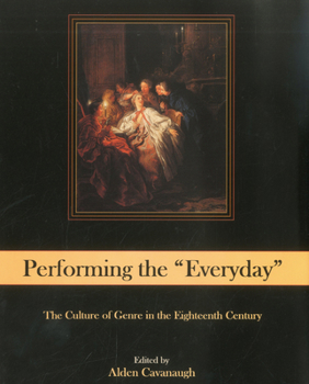 Hardcover Performing the Everyday: The Culture of Genre in the Eighteenth Century Book