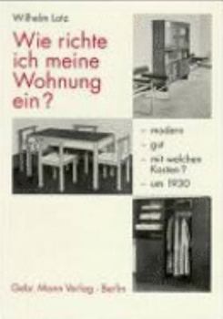 Hardcover Wie Richte Ich Meine Wohnung Ein?: Modern - Gut - Mit Welchen Kosten? - Um 1930 [German] Book