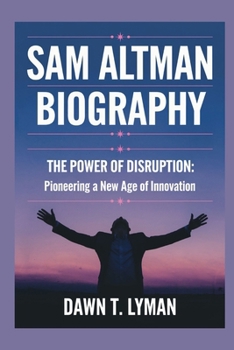SAM ATLMAN BIOGRAPHY: The Power of Disruption: Pioneering a New Age of Innovation