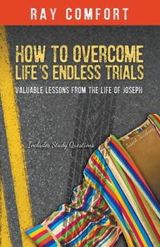 Paperback How to Overcome Life's Endless Trials: Valuable Lessons from the Life of Joseph Book