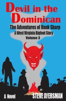 Devil in the Dominican: The Adventures of Hank Sharp - A West Virginia Bigfoot Story - Volume 3